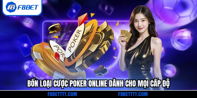 Bốn loại cược Poker online dành cho mọi cấp độ