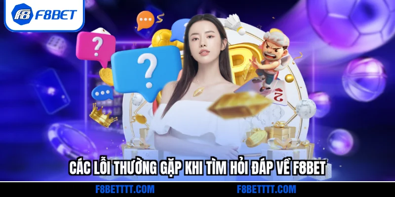 Các lỗi thường gặp khi tìm hỏi đáp về F8BET