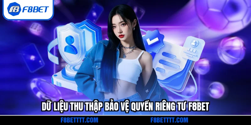 Dữ liệu thu thập bảo vệ quyền riêng tư F8BET
