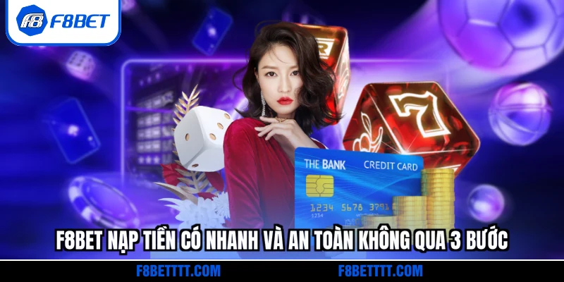 F8BET nạp tiền có nhanh và an toàn không qua 3 bước