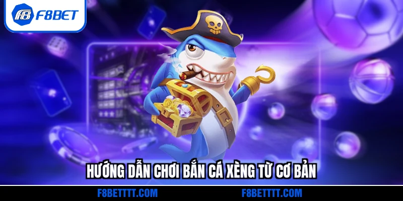 Hướng dẫn chơi bắn cá xèng từ bước cơ bản nhất