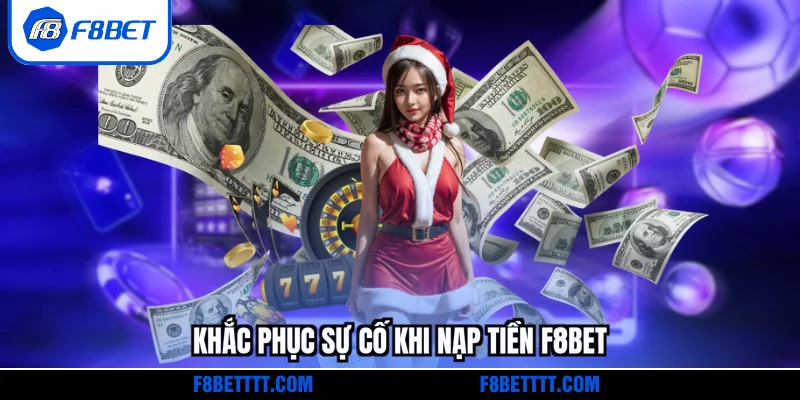 Khắc phục sự cố khi nạp tiền F8BET