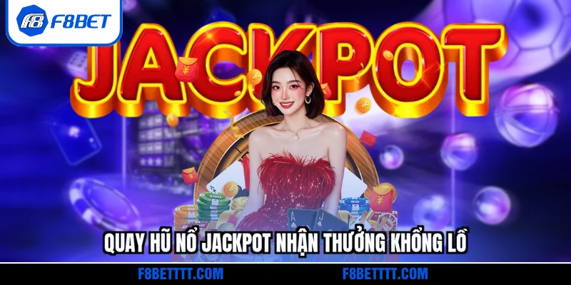 Quay hũ nổ jackpot nhận thưởng khổng lồ
