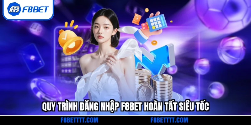 Quy trình đăng nhập F8BET hoàn tất siêu tốc