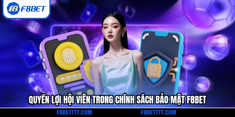 Quyền lợi hội viên trong chính sách bảo mật F8BET