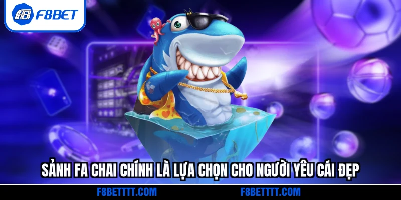 Sảnh FA CHAI chính là lựa chọn cho người yêu cái đẹp