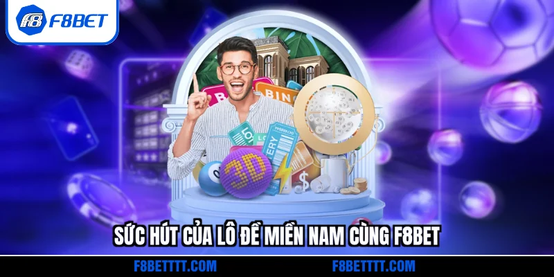 Sức hút của Lô đề miền Nam cùng F8BET