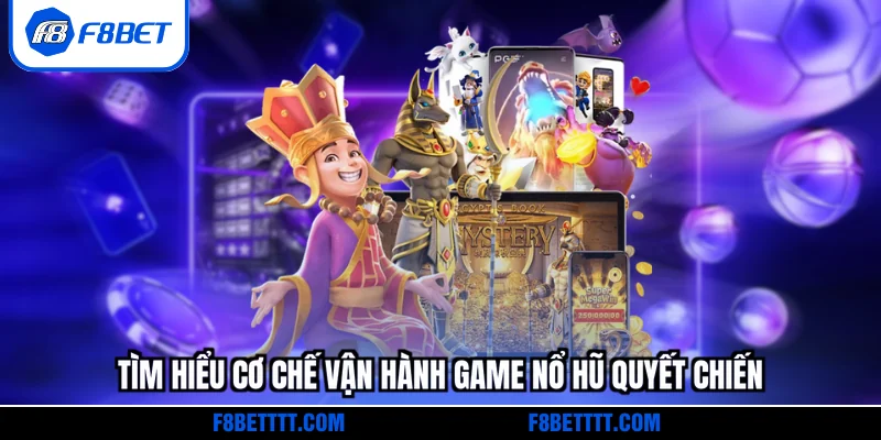 Tìm hiểu cơ chế vận hành game Nổ hũ quyết chiến