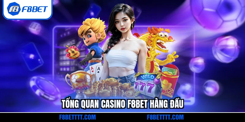 Tổng quan Casino F8BET hàng đầu